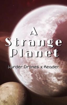 Icon of A Strange Planet | Murder Drones x Reader