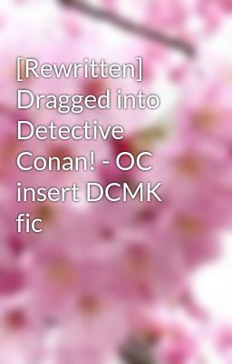 Icon of [Rewritten] Dragged into Detective Conan! - OC insert DCMK fic