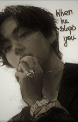 Icon of Taehyung ff- When he slaps you