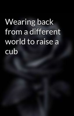 Icon of Wearing back from a different world to raise a cub