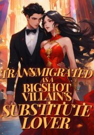 Icon of Transmigrated As A Bigshot Villain’s Substitute Lover